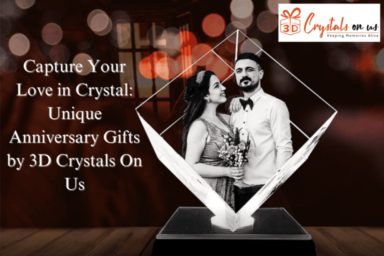 Capture Your Love in Crystal: Unique Anniversary Gifts by 3D Crystals On Us