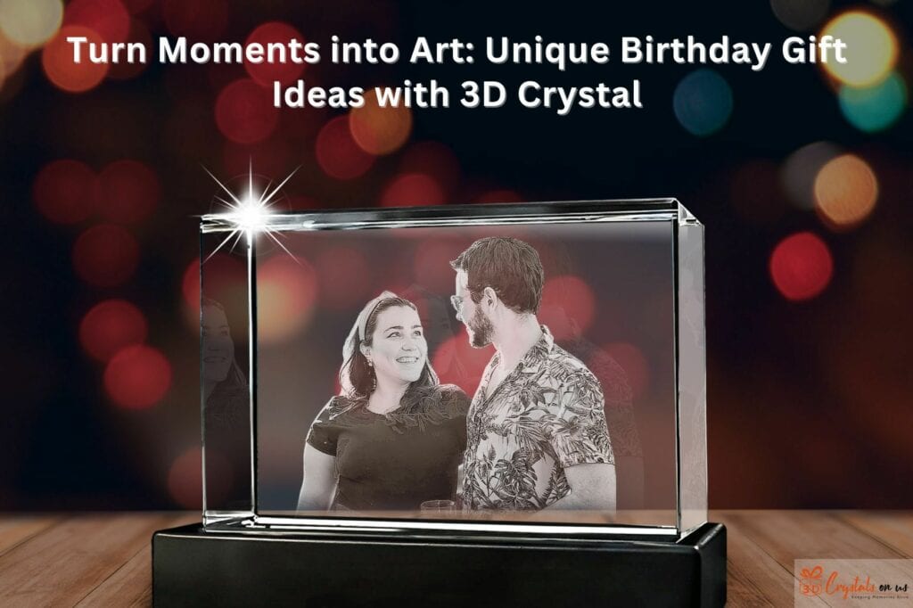 Unique 3D crystal birthday present with custom design